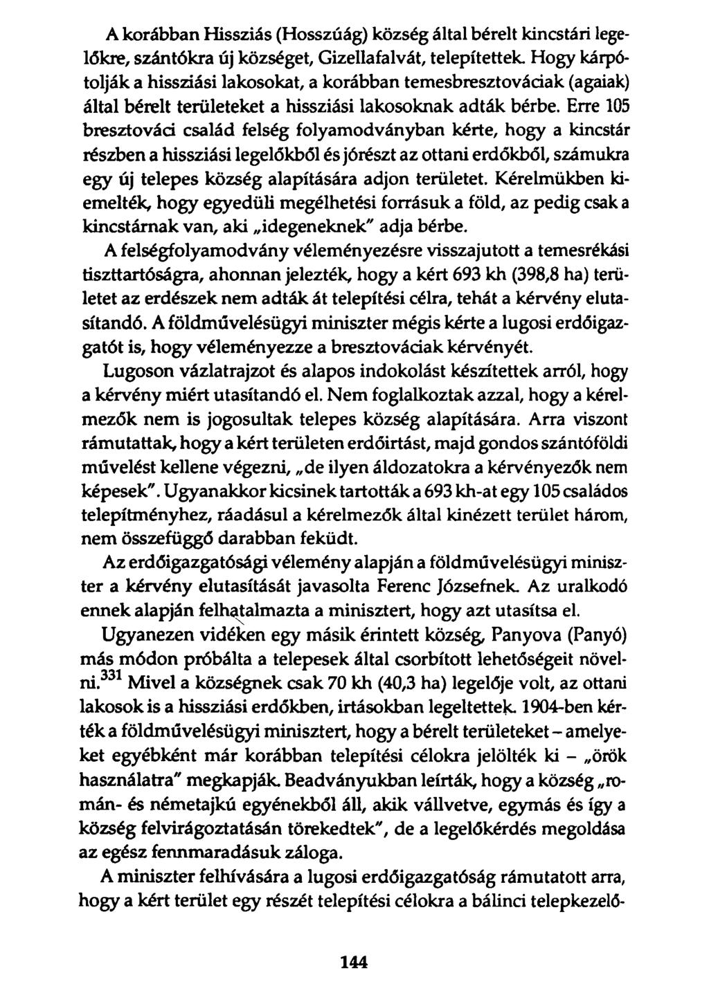 A korábban Hissziás (Hosszúág) község által bérelt kincstári legelőkre, szántókra új községet, Gizellafalvát, telepítettek Hogy kárpótolják a hissziási lakosokat, a korábban temesbresztovádak