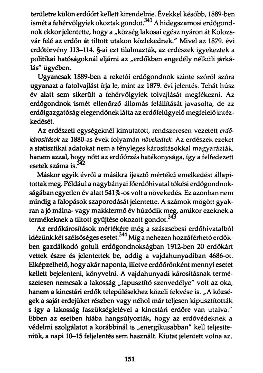 területre külön erdőőrt kellett kirendelnie. Évekkel később, 1889-ben ismét a fehérvölgyiek okoztak gondot.