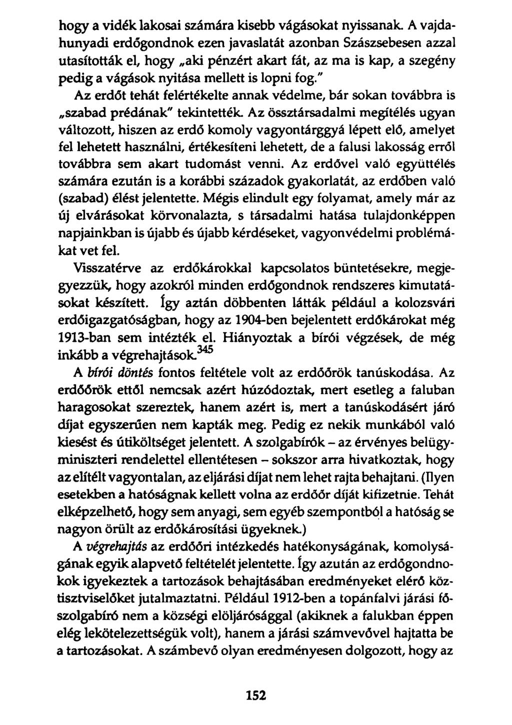 hogy a vidék lakosai számára kisebb vágásokat nyissanak A vajdahunyadi erdőgondnok ezen javaslatát azonban Szászsebesen azzal utasították el, hogy aki pénzért akart fát, az ma is kap, a szegény pedig