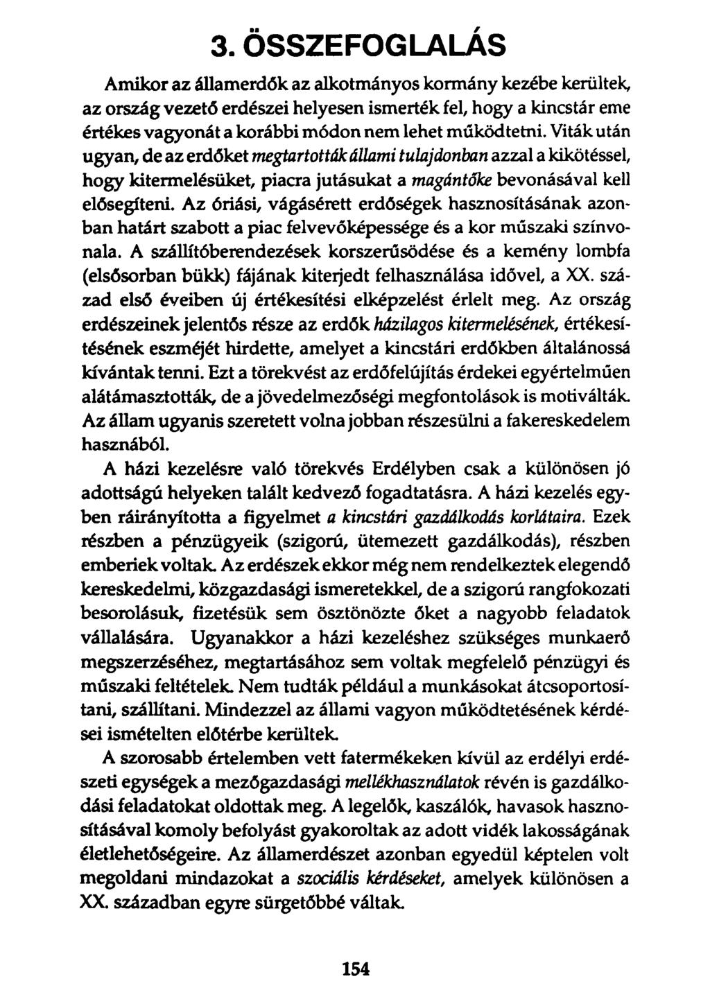 3. ÖSSZEFOGLALÁS Amikor az államerdők az alkotmányos kormány kezébe kerültek, az ország vezető erdészei helyesen ismerték fel, hogy a kincstár eme értékes vagyonát a korábbi módon nem lehet