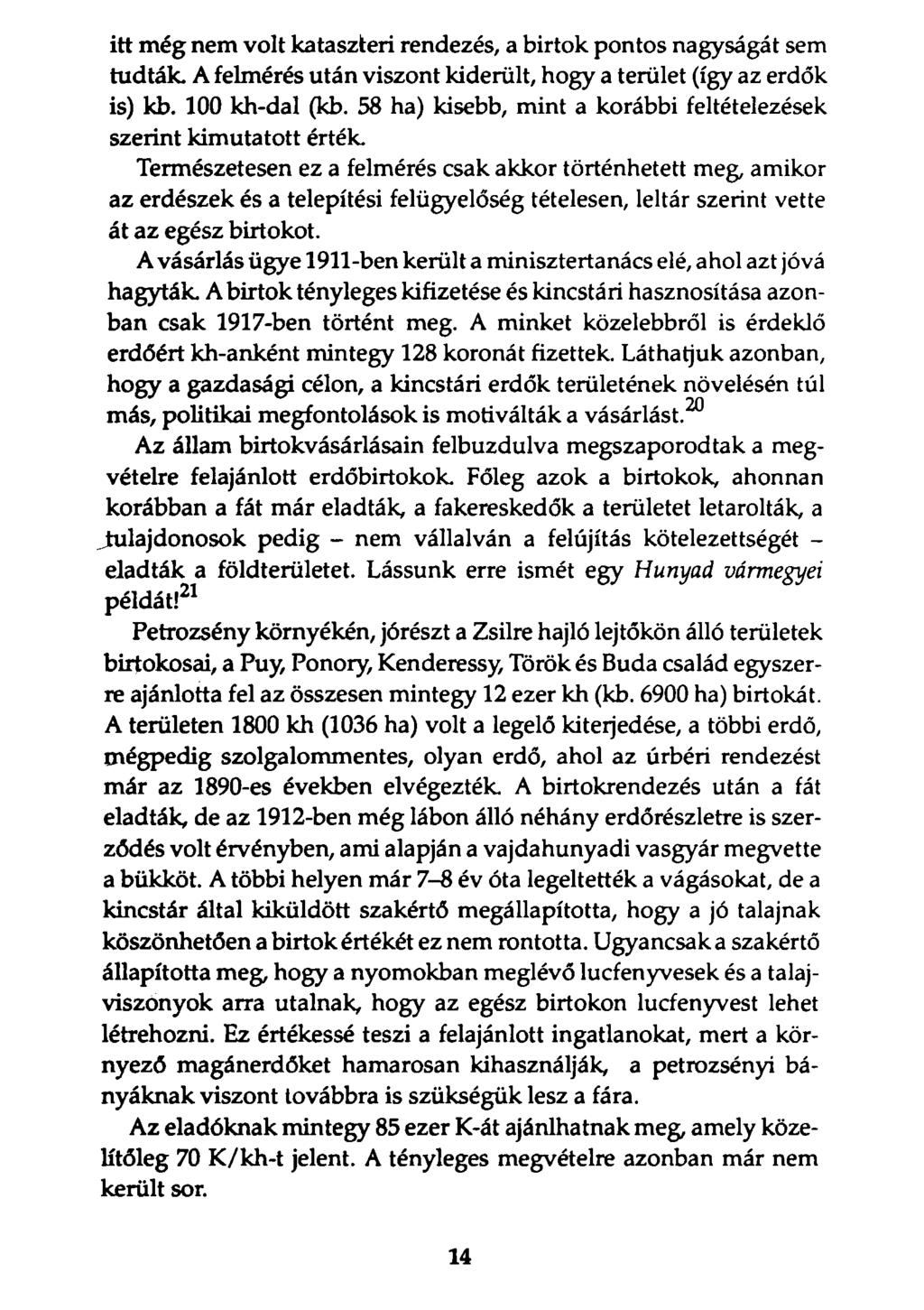 itt még nem volt kataszteri rendezés, a birtok pontos nagyságát sem tudták. A felmérés után viszont kiderült, hogy a terület (így az erdők is) kb. 100 kh-dal (kb.