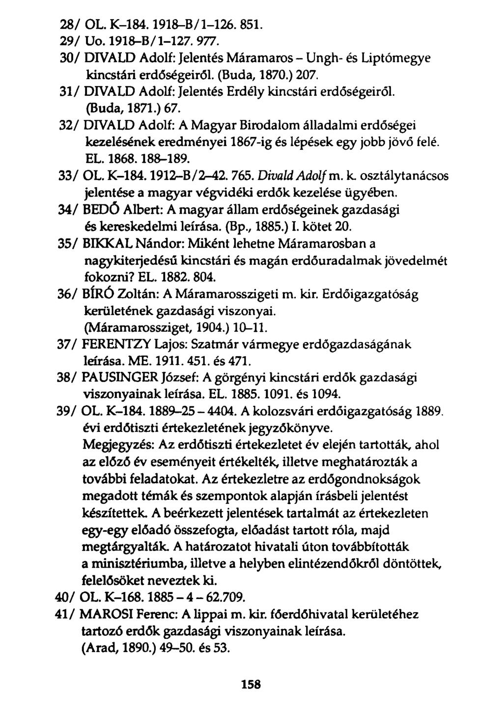 28/ OL. K-184.1918-B/1-126.851. 29/ Uo. 1918-B/1-127. 977. 30/ DIVALD Adolf: Jelentés Máramaros - Ungh- és Liptómegye kincstári erdőségeiről. (Buda, 1870.) 207.