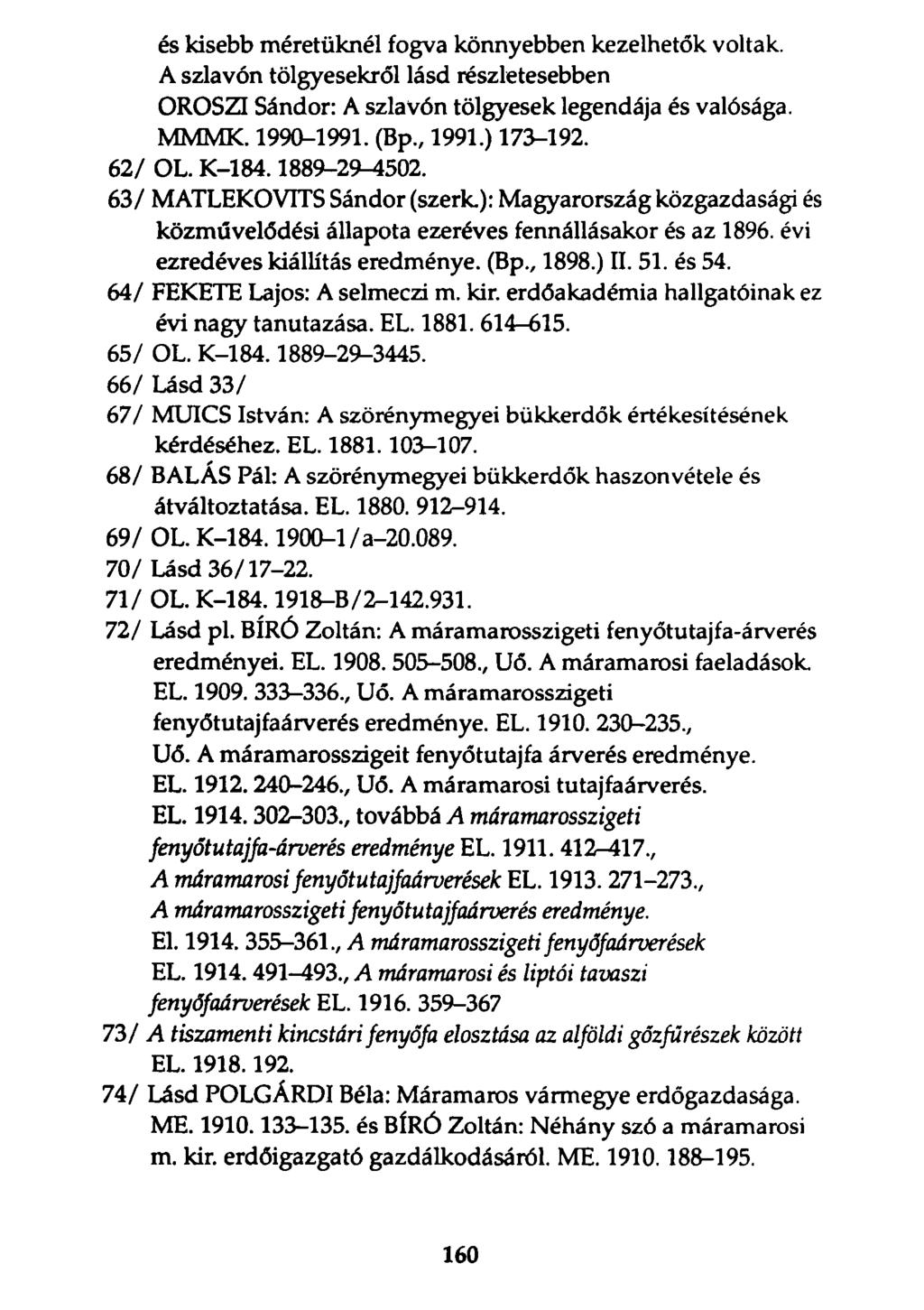 és kisebb méretüknél fogva könnyebben kezelhetők voltak. A szlavón tölgyesekről lásd részletesebben OROSZI Sándor: A szlavón tölgyesek legendája és valósága. MMMK. 1990-1991. (Bp., 1991.) 173-192.