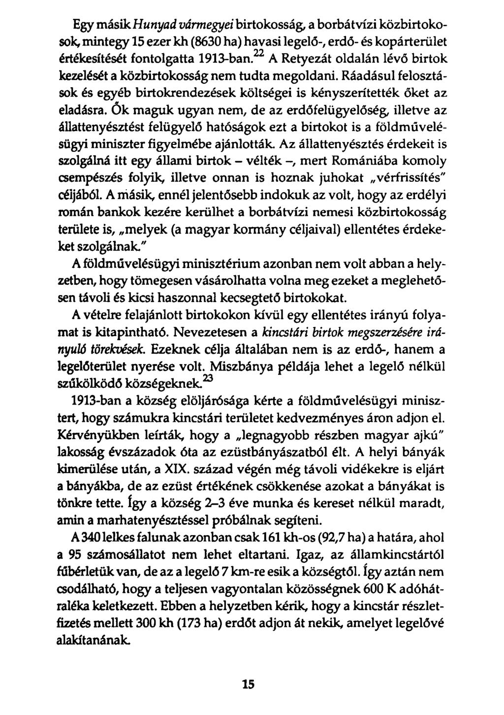 Egy másik Hunyad vármegyei birtokosság, a borbátvízi közbirtokosok, mintegy 15 ezer kh (8630 ha) havasi legelő-, erdő- és kopárterület értékesítését fontolgatta 1913-ban.