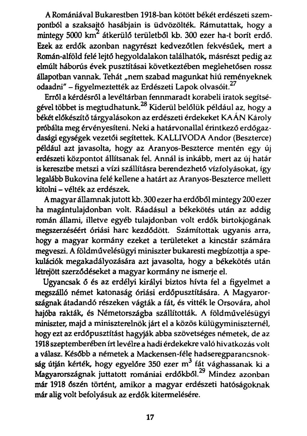 A Romániával Bukarestben 1918-ban kötött békét erdészeti szempontból a szaksajtó hasábjain is üdvözölték. Rámutattak, hogy a mintegy 5000 km átkerülő területből kb. 300 ezer ha-t borít erdő.