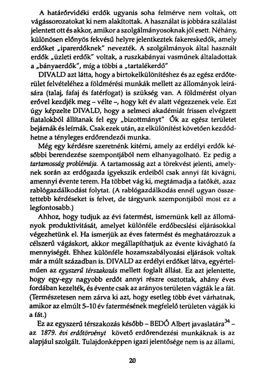 A határőrvidéki erdők ugyanis soha felmérve nem voltak, ott vágássorozatokat ki nem alakítottak. A használat is jobbára szálalást jelentett ott és akkor, amikor a szolgálmányosoknak jól esett.