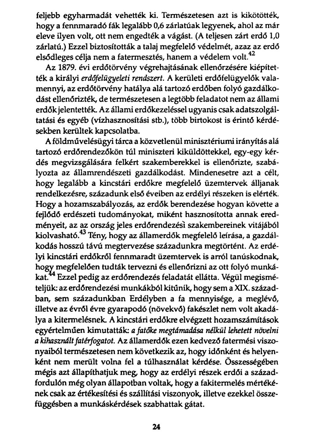 feljebb egyharmadát vehették ki. Természetesen azt is kikötötték, hogy a fennmaradó fák legalább 0,6 zárlatúak legyenek, ahol az már eleve ilyen volt, ott nem engedték a vágást.