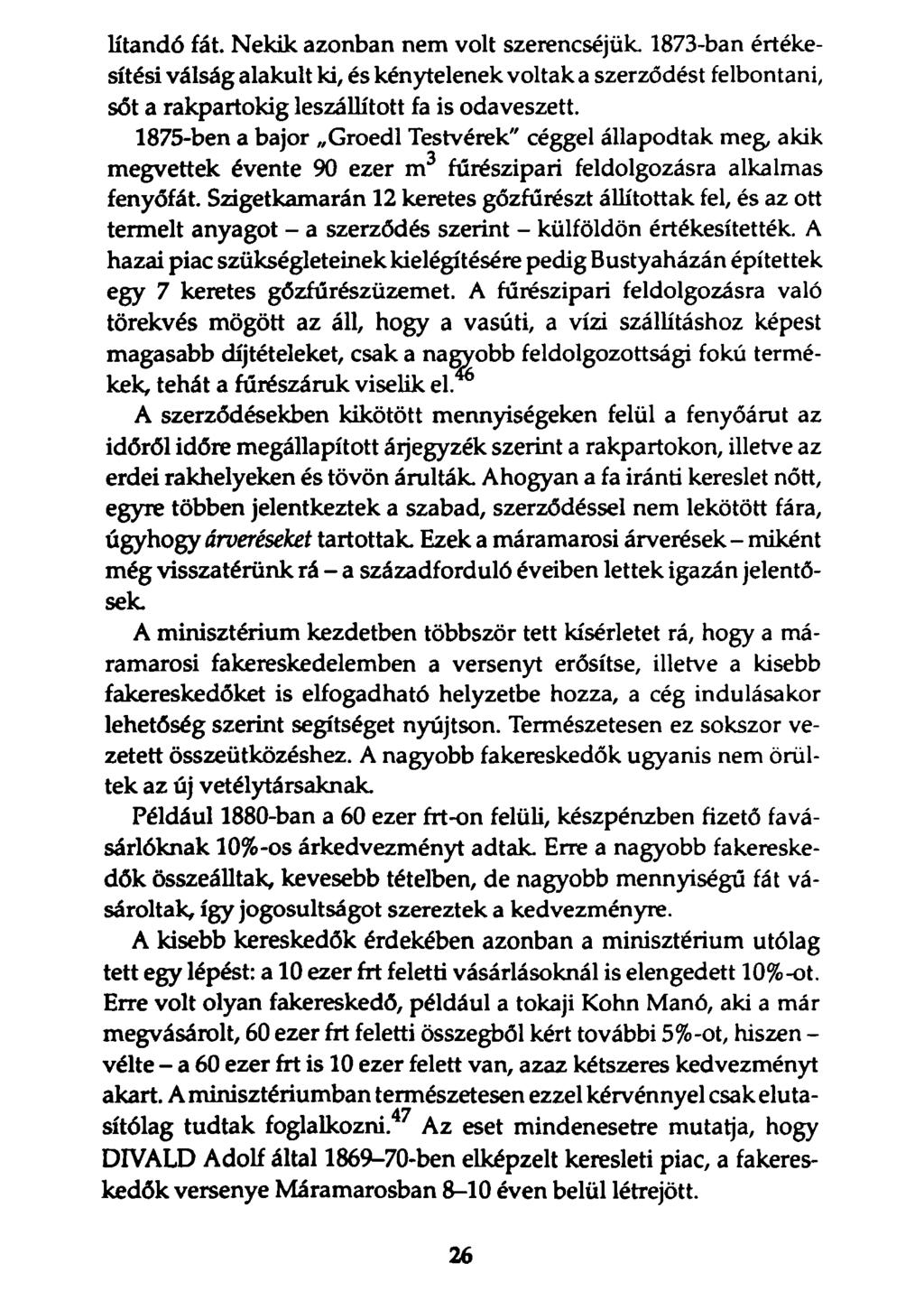 lítandó fát. Nekik azonban nem volt szerencséjük 1873-ban értékesítési válság alakult ki, és kénytelenek voltak a szerződést felbontani, sőt a rakpartokig leszállított fa is odaveszett.