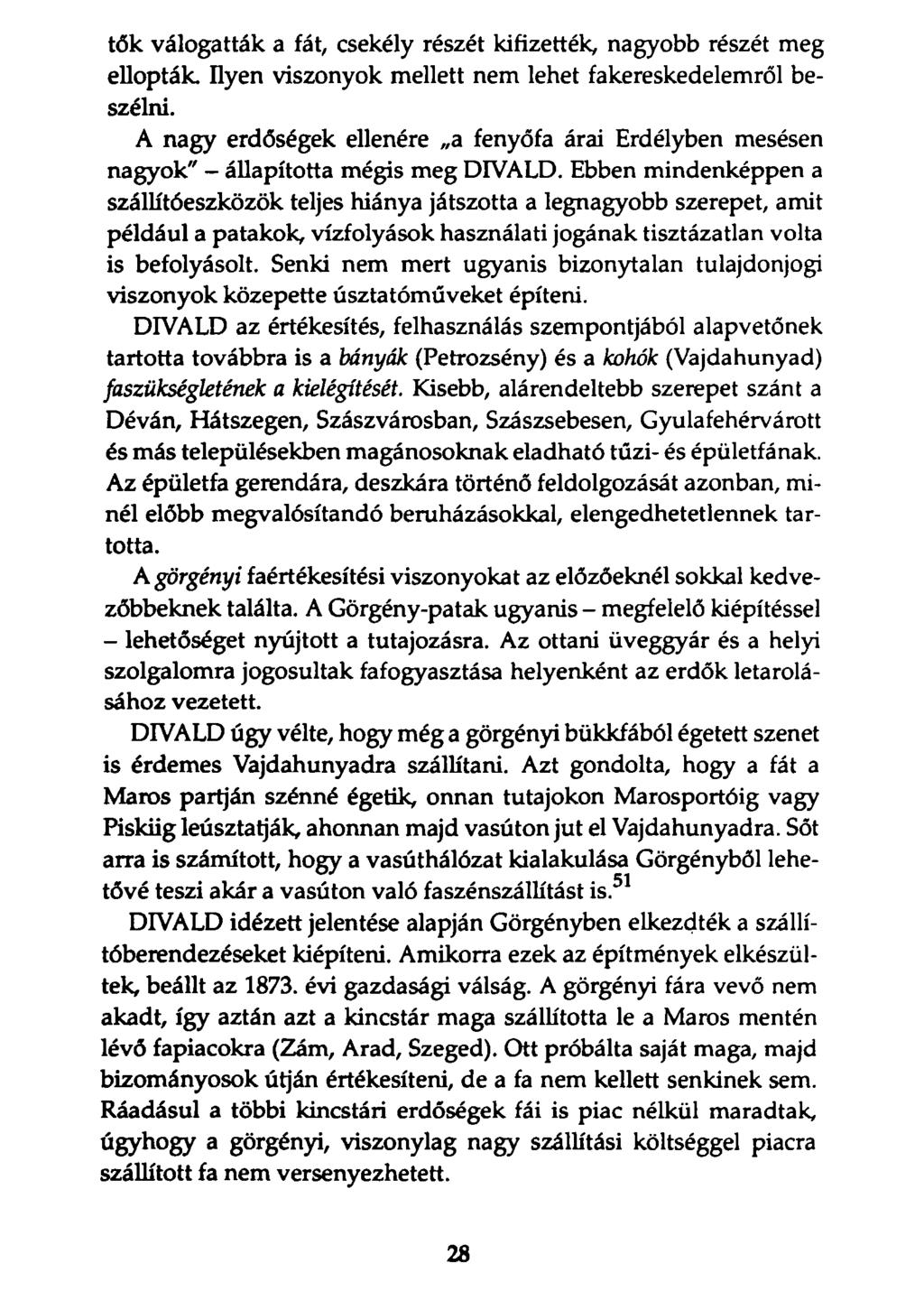 tők válogatták a fát, csekély részét kifizették, nagyobb részét meg ellopták. Ilyen viszonyok mellett nem lehet fakereskedelemről beszélni.