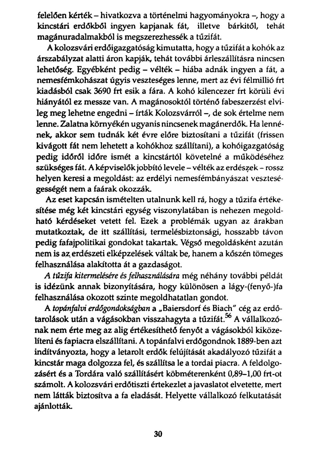 felelően kérték - hivatkozva a történelmi hagyományokra hogy a kincstári erdőkből ingyen kapjanak fát, illetve bárkitől, tehát magánuradalmakból is megszerezhessék a tűzifát.