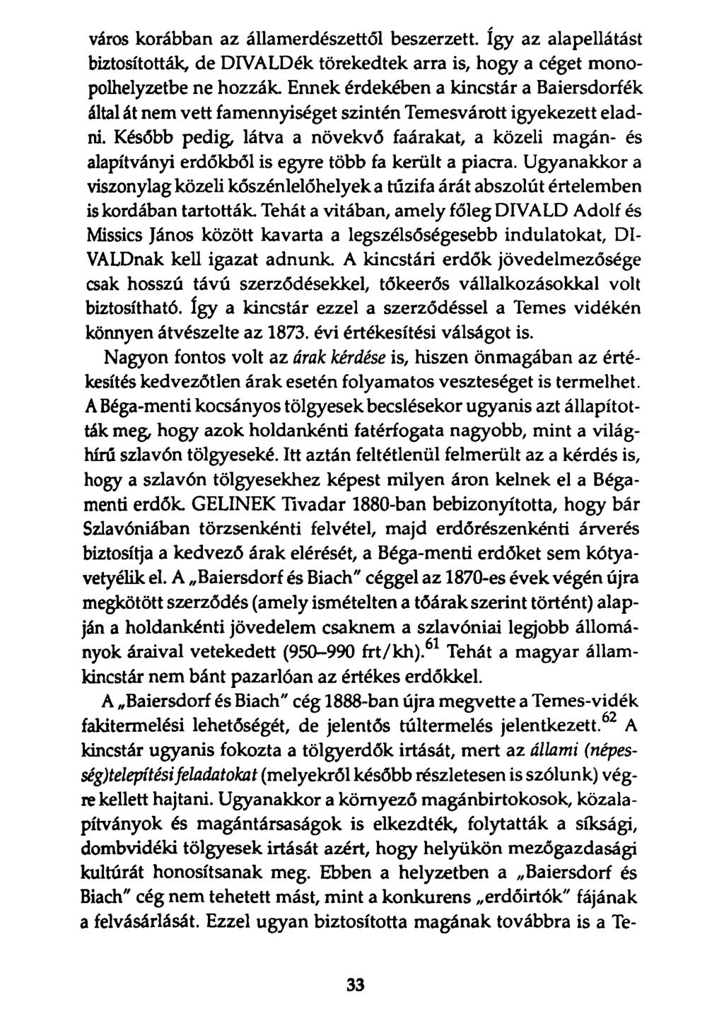 város korábban az államerdészettől beszerzett. így az alapellátást biztosították, de DIVALDék törekedtek arra is, hogy a céget monopolhelyzetbe ne hozzák.