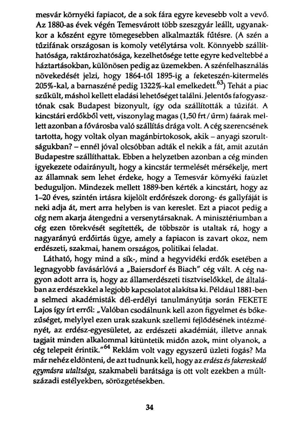 mesvár környéki fapiacot, de a sok fára egyre kevesebb volt a vevő. Az 1880-as évek végén Temesvárott több szeszgyár leállt, ugyanakkor a kőszént egyre tömegesebben alkalmazták fűtésre.