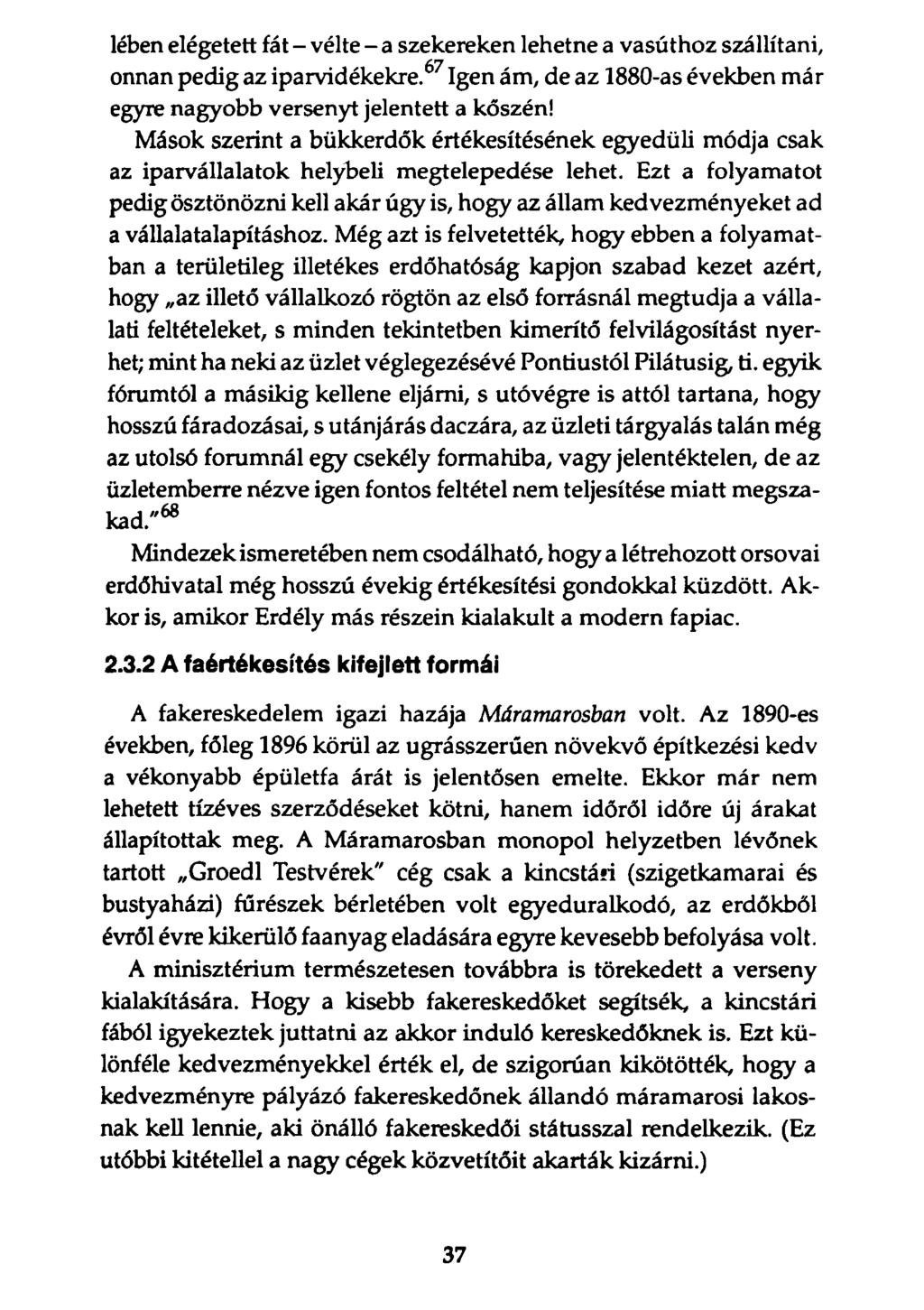 lében elégetett fát - vélte - a szekereken lehetne a vasúthoz szállítani, onnan pedig az iparvidékekre.67 Igen ám, de az 1880-as években már egyre nagyobb versenyt jelentett a kőszén!