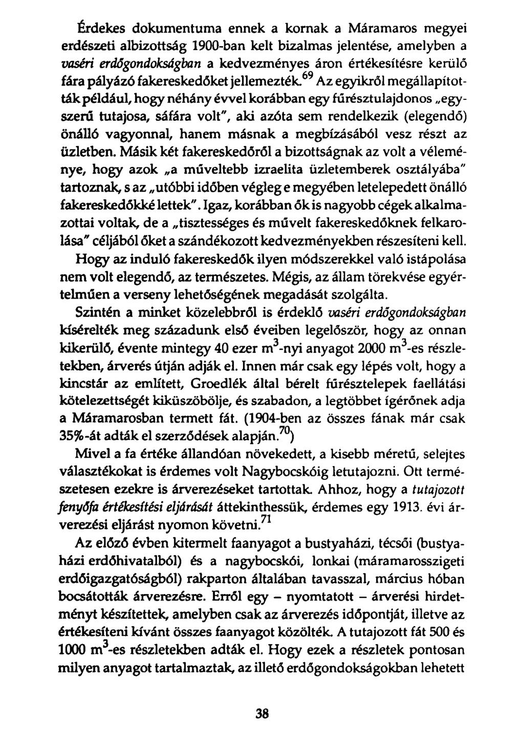 Érdekes dokumentuma ennek a kornak a Máramaros megyei erdészeti albizottság 1900-ban kelt bizalmas jelentése, amelyben a vaséri erdőgondokságban a kedvezményes áron értékesítésre kerülő fára pályázó