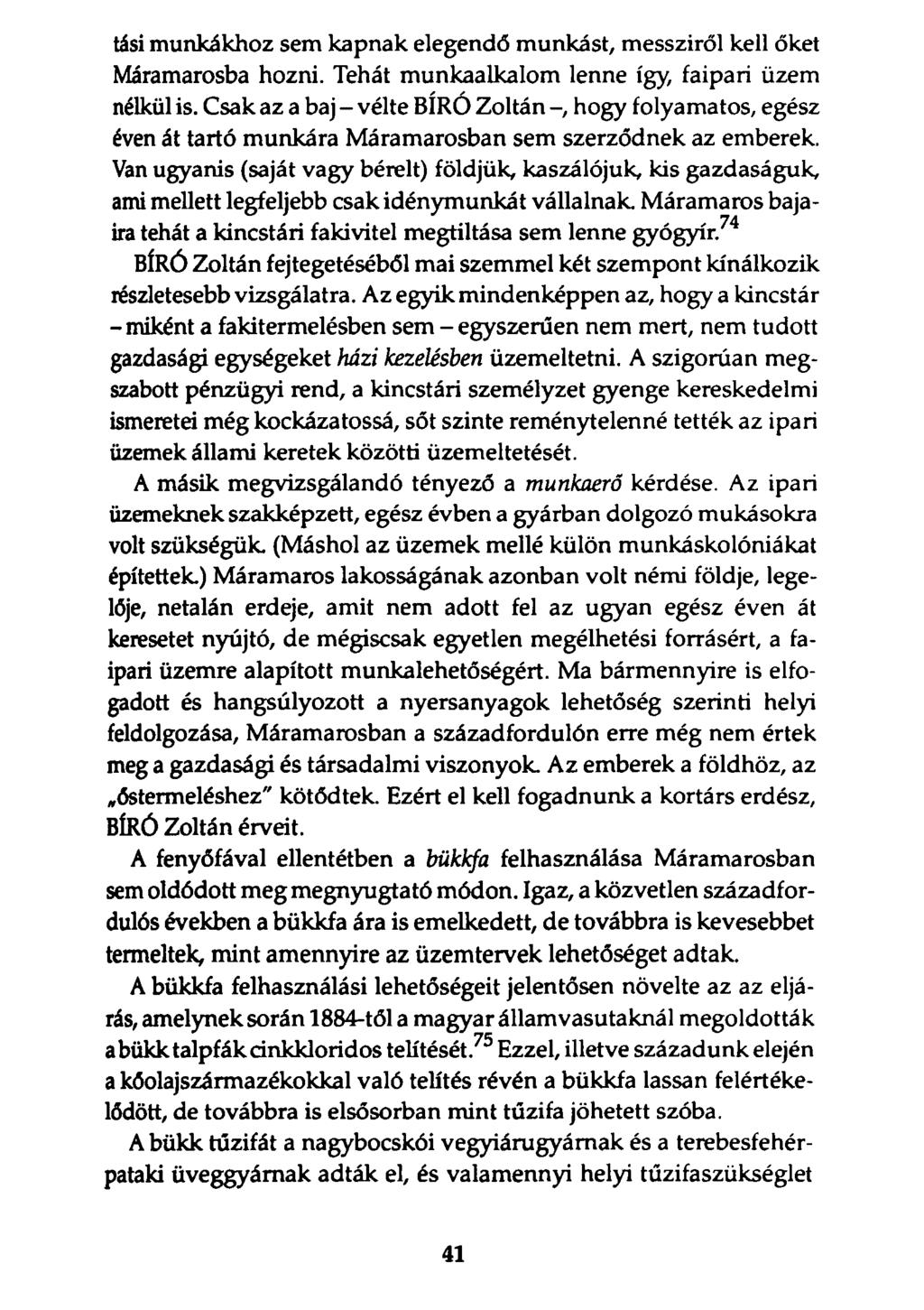 tási munkákhoz sem kapnak elegendő munkást, messziről kell őket Máramarosba hozni. Tehát munkaalkalom lenne így, faipari üzem nélkül is.