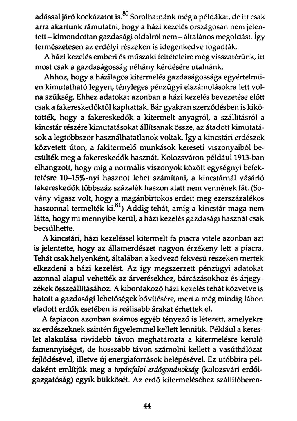 80 adással járó kockázatot is. Sorolhatnánk még a példákat, de itt csak arra akartunk rámutatni, hogy a házi kezelés országosan nem jelentett-kimondottan gazdasági oldalról nem-általános megoldást.