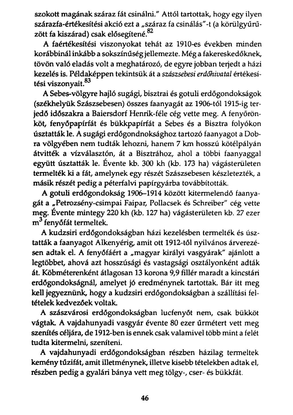 szokott magának száraz fát csinálni." Attól tartottak, hogy egy ilyen szárazfa-értékesítési akció ezt a száraz fa csinálás"-t (a körülgyűrű- Ű9 zött fa kiszárad) csak elősegítené.