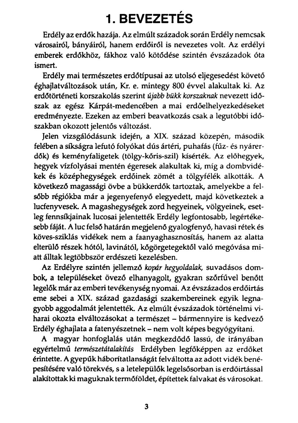 1.BEVEZETÉS Erdély az erdők hazája. Az elmúlt századok során Erdély nemcsak városairól, bányáiról, hanem erdőiről is nevezetes volt.