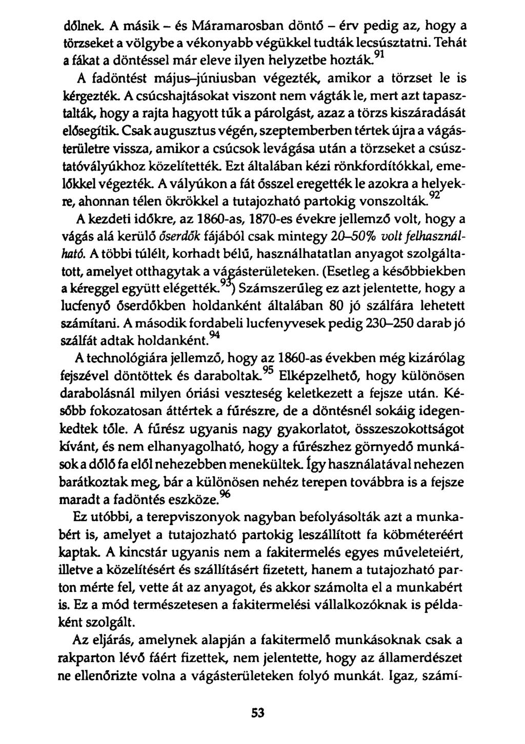 dőlnek. A másik - és Máramarosban döntő - érv pedig az, hogy a törzseket a völgybe a vékonyabb végükkel tudták lecsúsztatni.