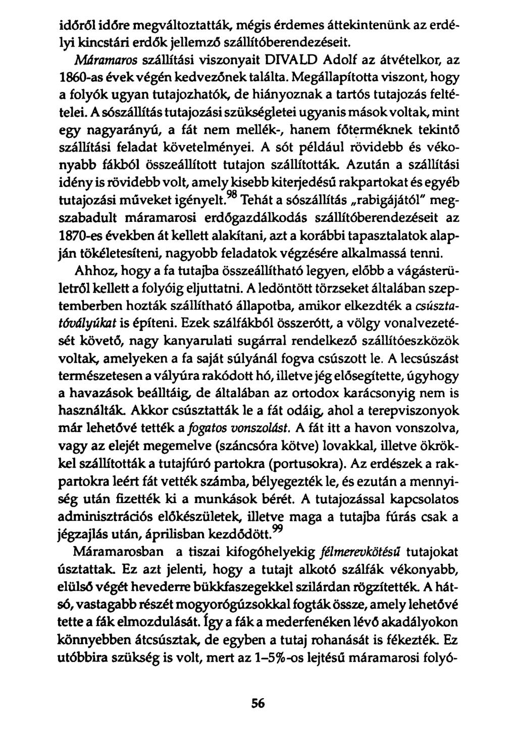 időről időre megváltoztatták, mégis érdemes áttekintenünk az erdélyi kincstári erdők jellemző szállítóberendezéseit.