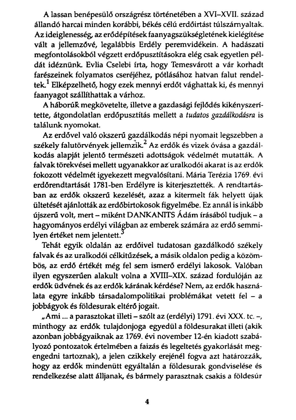 A lassan benépesülő országrész történetében a XVI-XVII. század állandó harcai minden korábbi, békés célú erdőirtást túlszárnyaltak.