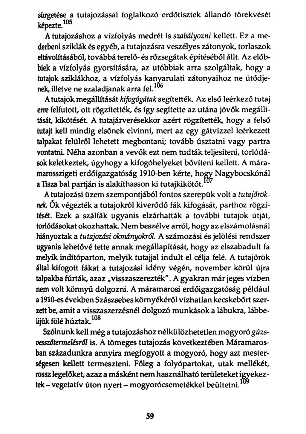 sürgetése a tutajozással foglalkozó erdőtisztek állandó törekvését képezte.105 A tutajozáshoz a vízfolyás medrét is szabályozni kellett.