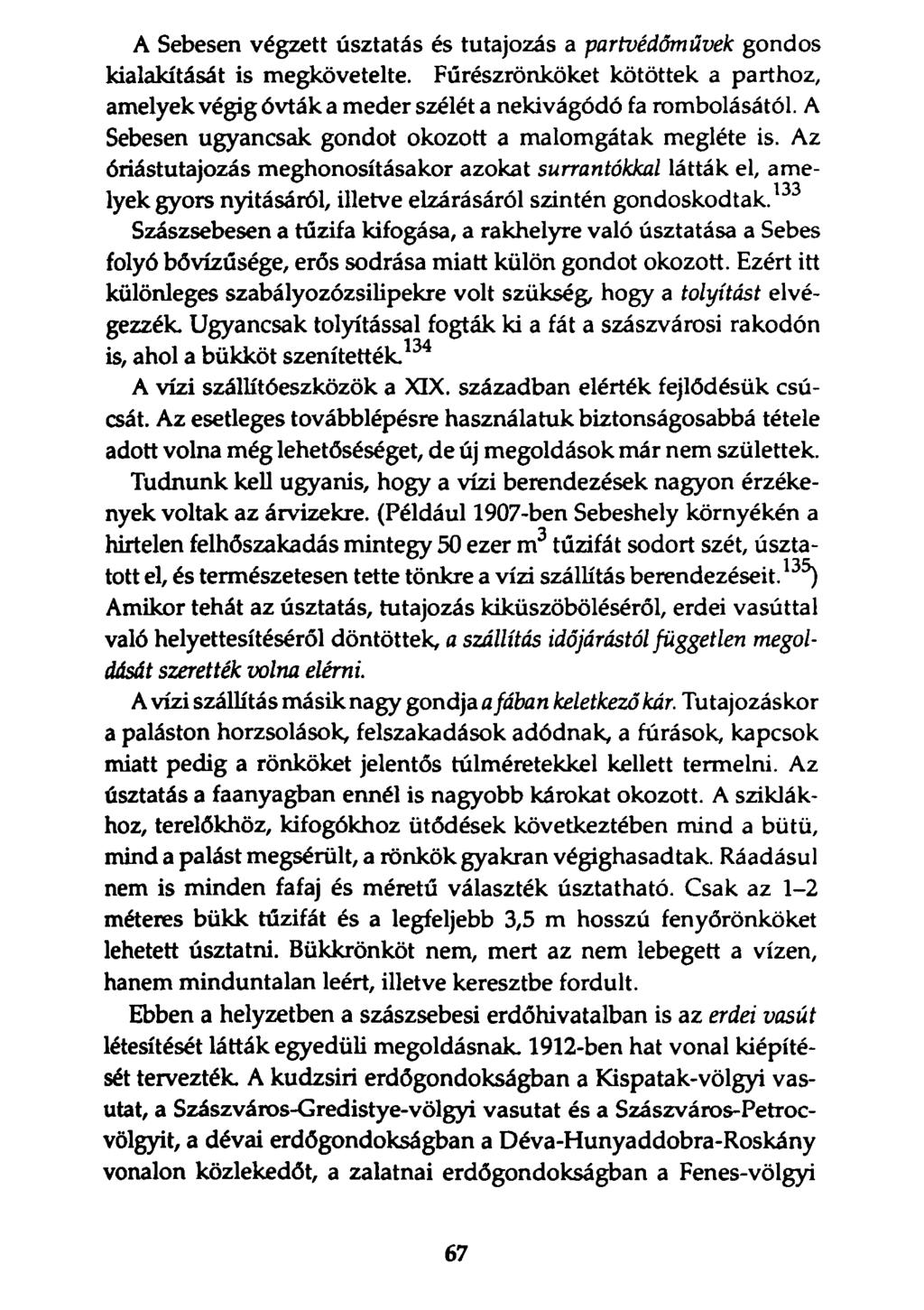 A Sebesen végzett úsztatás és tutajozás a partvédőművek gondos kialakítását is megkövetelte. Fűrészrönköket kötöttek a parthoz, amelyek végig óvták a meder szélét a nekivágódó fa rombolásától.