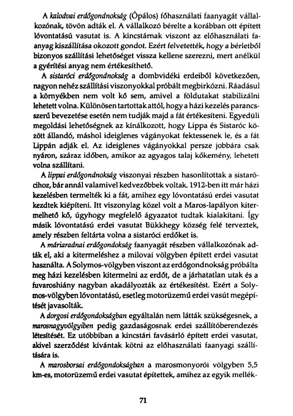 A kalodvai erdőgondnokság (Ópálos) főhasználati faanyagát vállalkozónak, tövön adták el. A vállalkozó bérelte a korábban ott épített lóvontatású vasutat is.