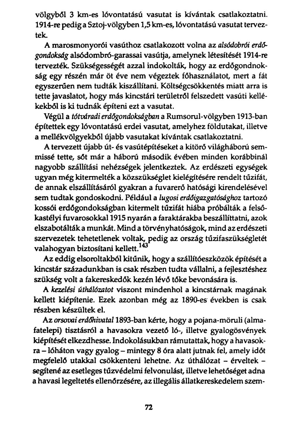 völgyből 3 km-es lóvontatású vasutat is kívántak csatlakoztatni. 1914-ne pedig a Sztoj-völgyben 1,5 km-es, lóvontatású vasutat terveztek.