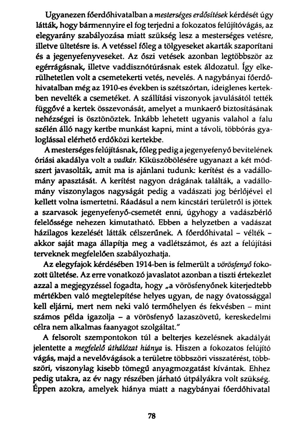 Ugyanezen főerdőhivatalban a mesterséges erdősítések kérdését úgy látták, hogy bármennyire el fog terjedni a fokozatos felújítóvágás, az elegyarány szabályozása miatt szükség lesz a mesterséges