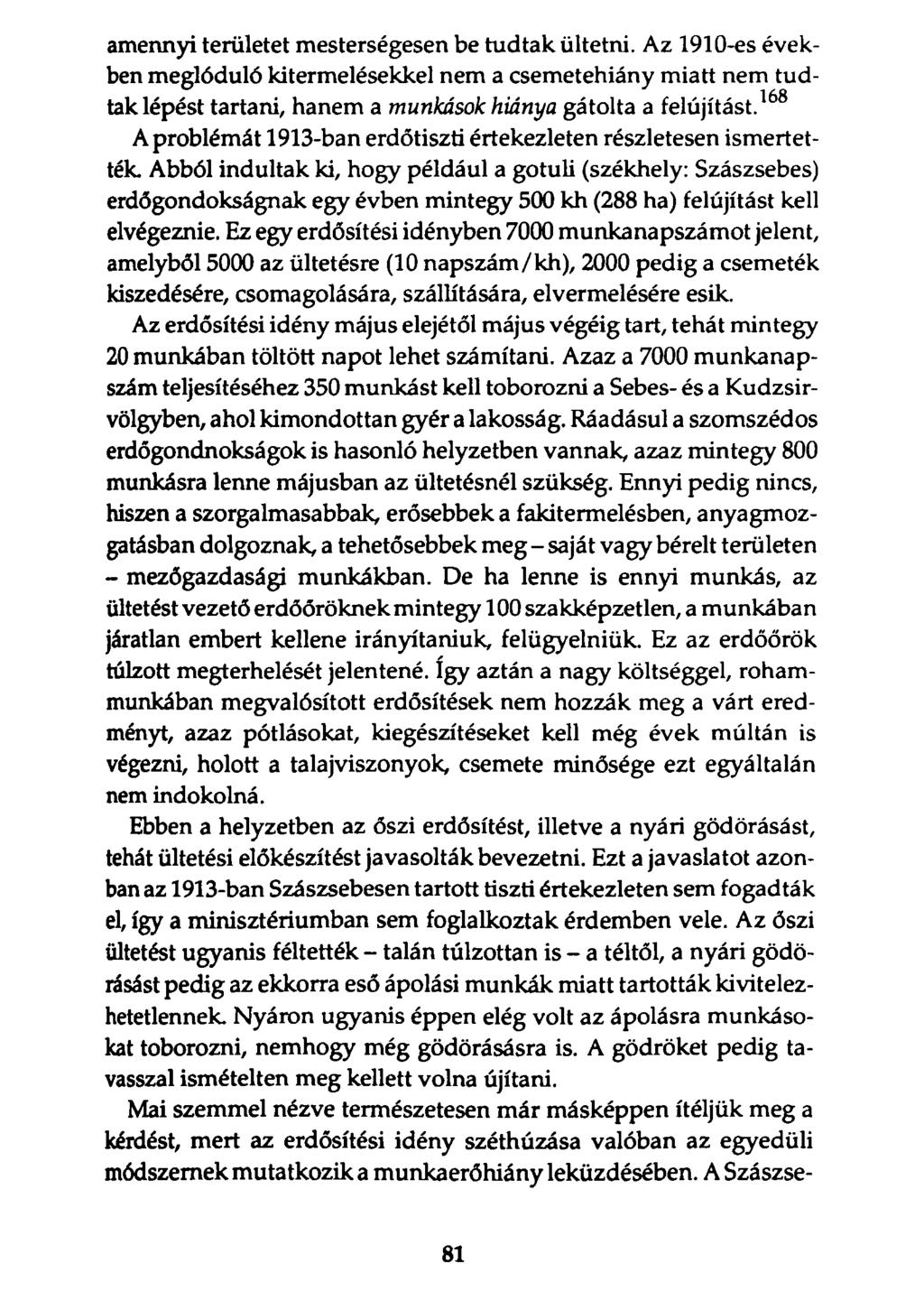 amennyi területet mesterségesen be tudtak ültetni. Az 1910-es években meglóduló kitermelésekkel nem a csemetehiány miatt nem tudtak lépést tartani, hanem a munkások hiánya gátolta a felújítást.