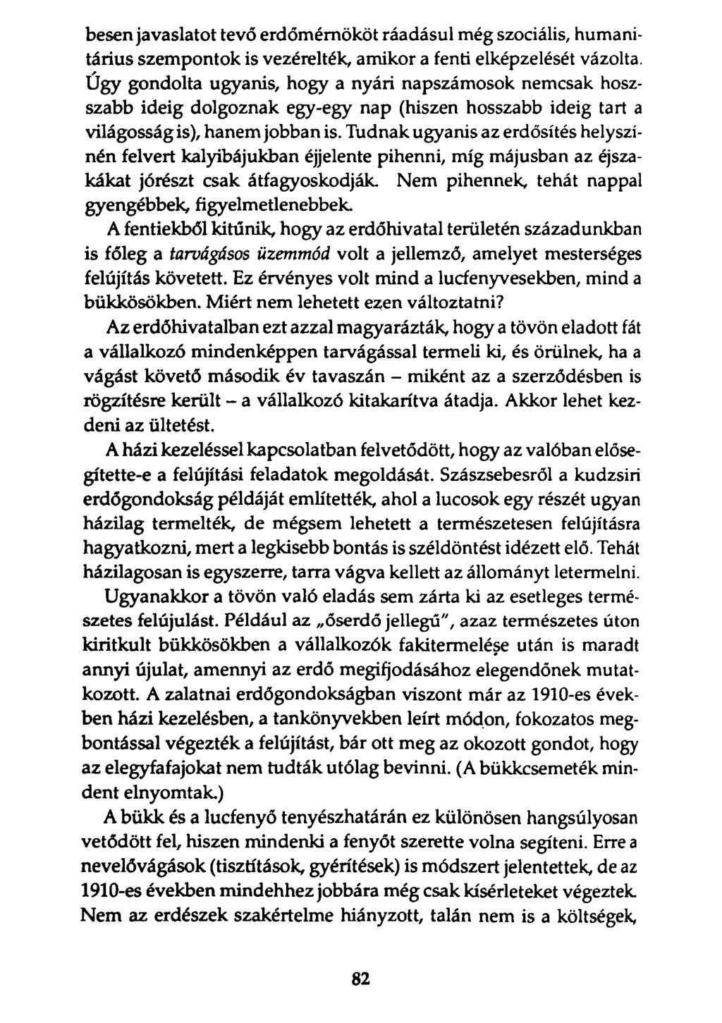 besen javaslatot tevő erdőmémököt ráadásul még szociális, humanitárius szempontok is vezérelték, amikor a fenti elképzelését vázolta.