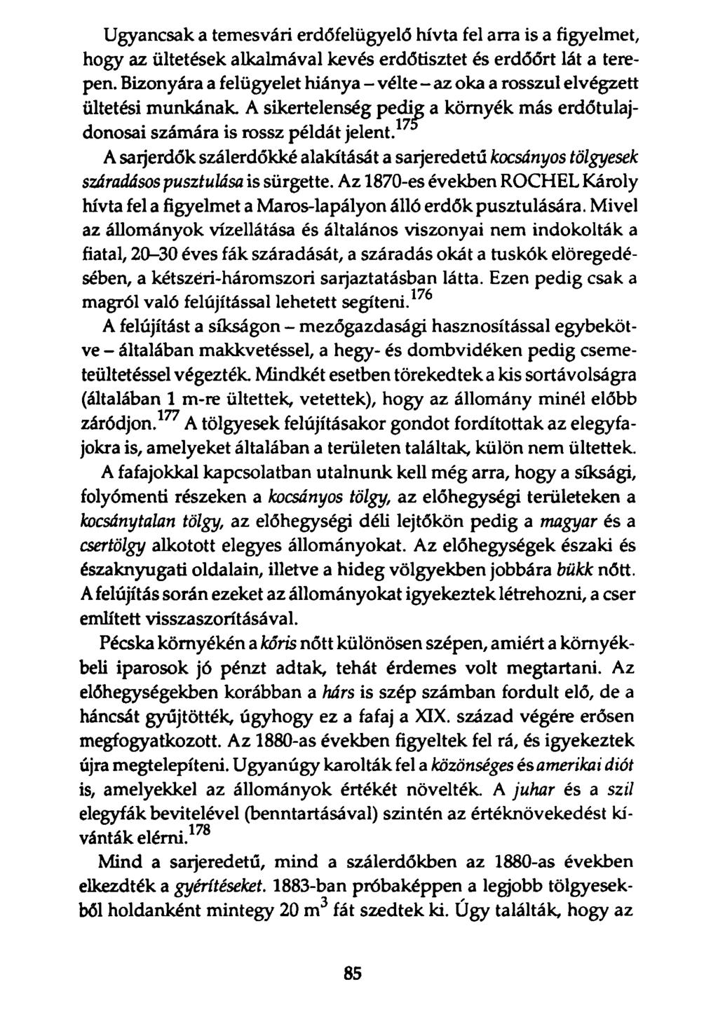 Ugyancsak a temesvári erdőfelügyelő hívta fel arra is a figyelmet, hogy az ültetések alkalmával kevés erdőtisztet és erdőőrt lát a terepen.