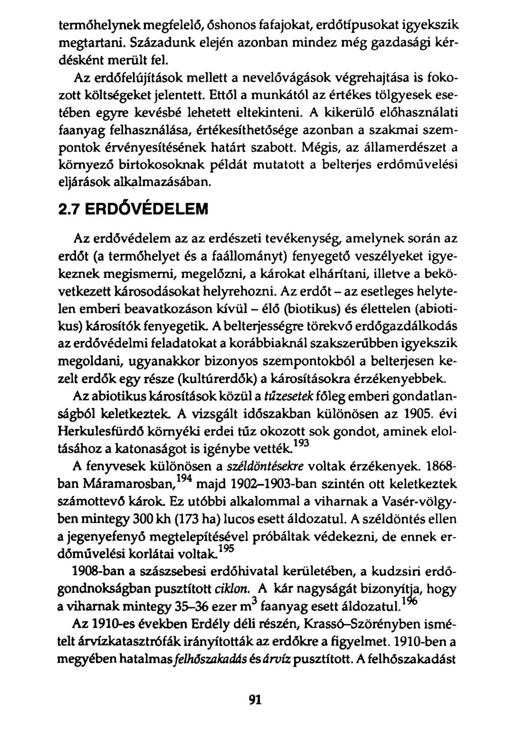 termőhelynek megfelelő, őshonos fafajokat, erdőtípusokat igyekszik megtartani. Századunk elején azonban mindez még gazdasági kérdésként merült fel.