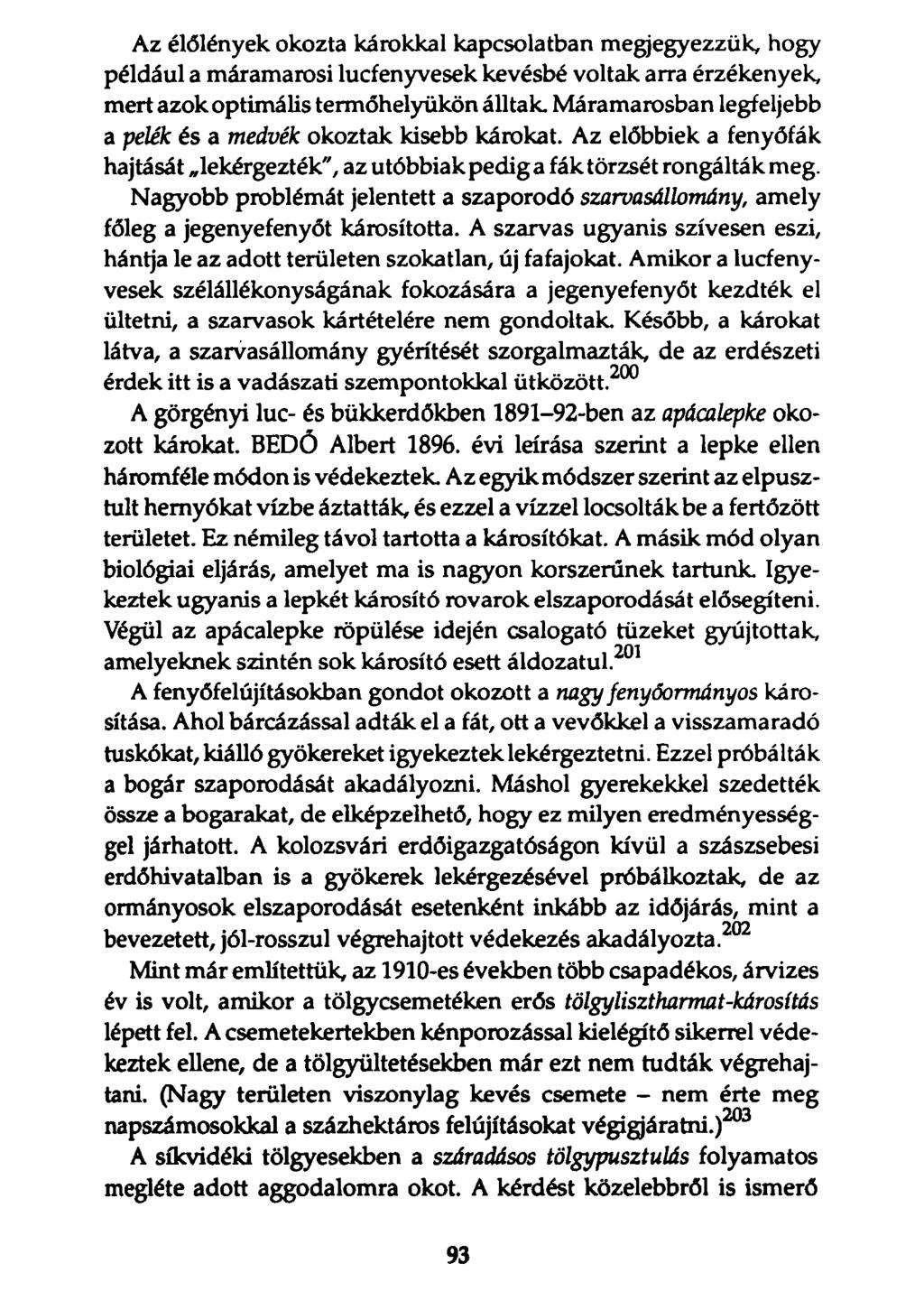 Az élőlények okozta károkkal kapcsolatban megjegyezzük, hogy például a máramarosi lucfenyvesek kevésbé voltak arra érzékenyek, mert azok optimális termőhelyükön álltak.