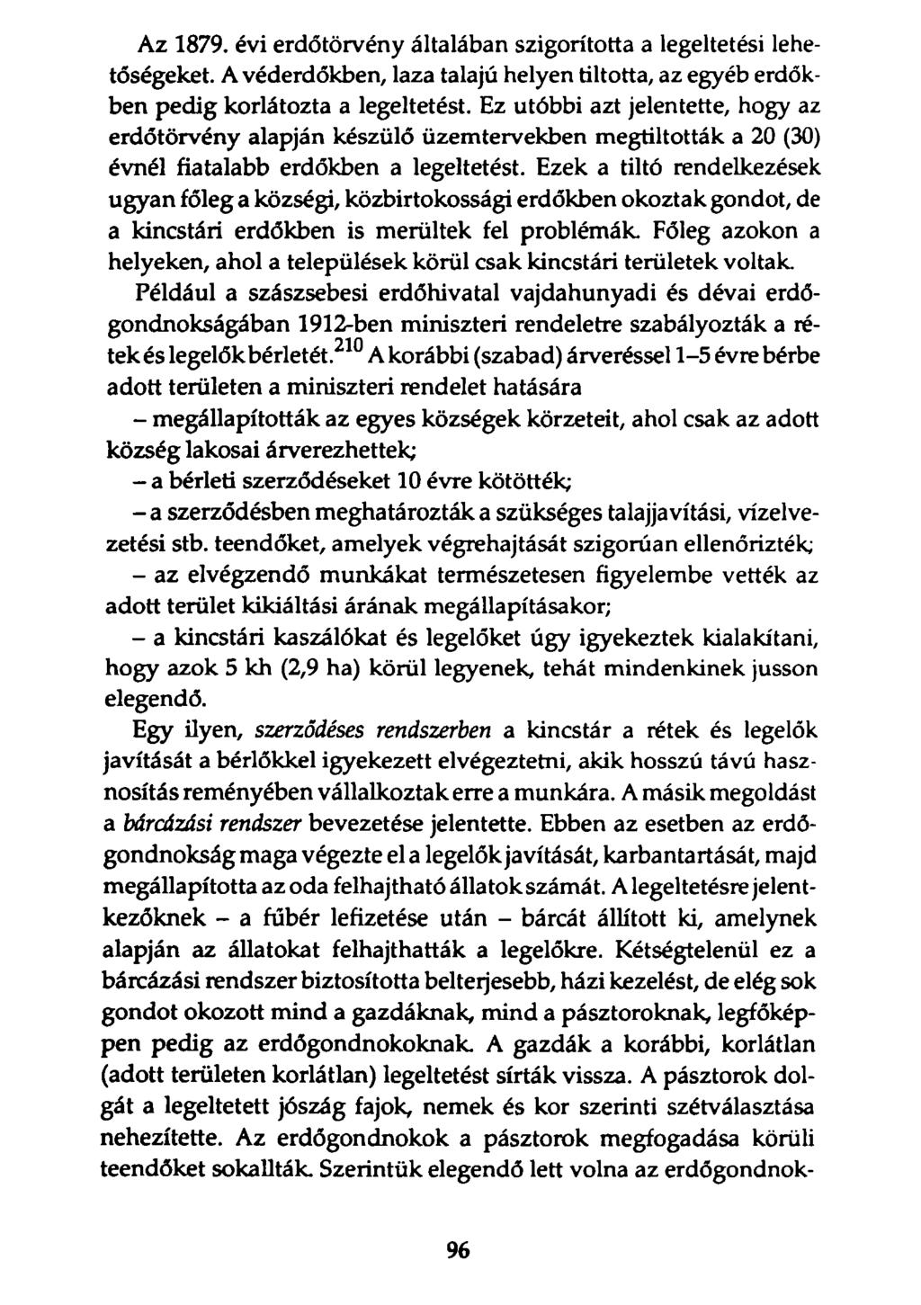 Az 1879. évi erdőtörvény általában szigorította a legeltetési lehetőségeket. A véderdőkben, laza talajú helyen tiltotta, az egyéb erdőkben pedig korlátozta a legeltetést.