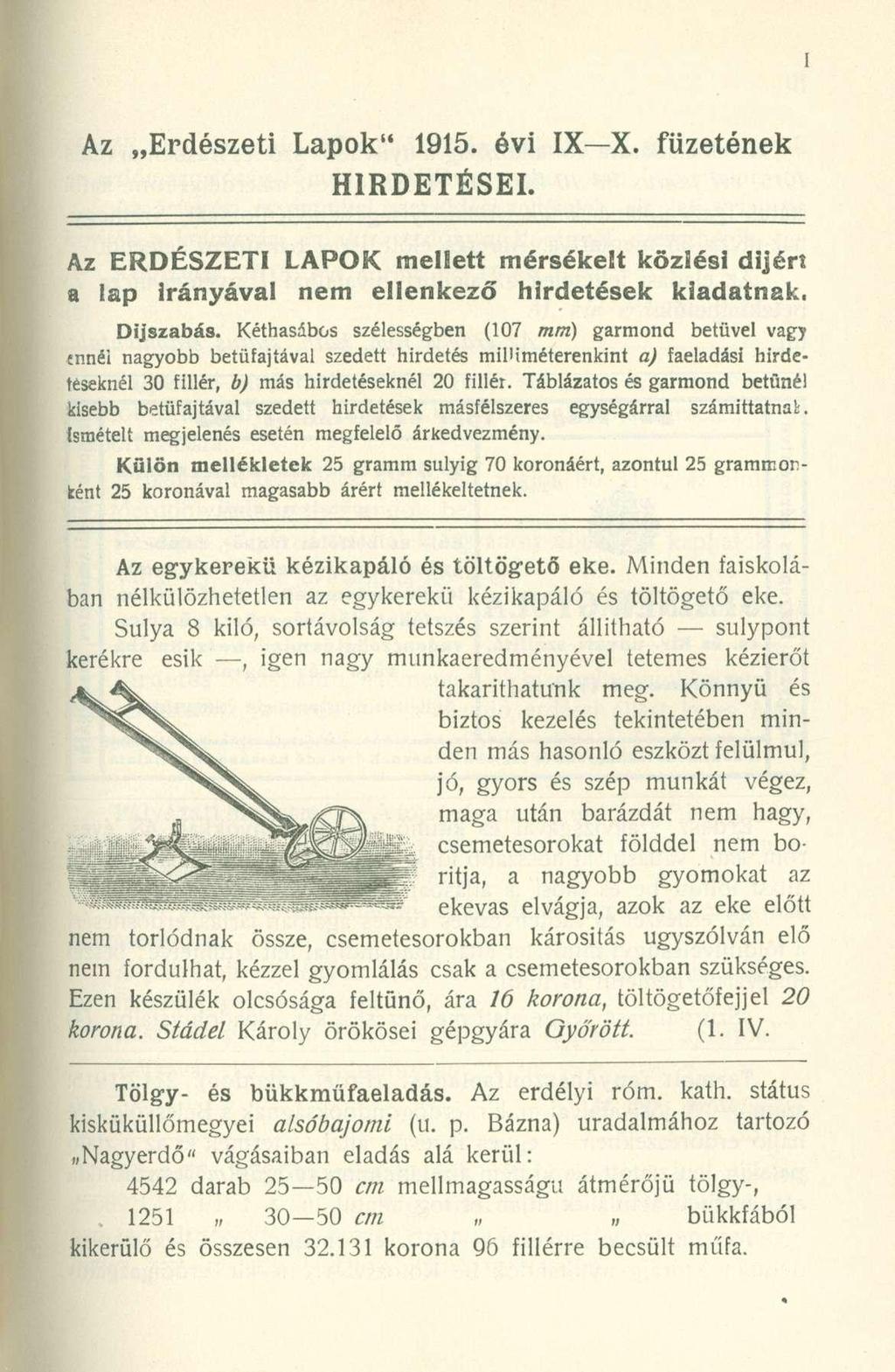 Az Erdészeti Lapok" 1915. évi IX X. füzetének HIRDETÉSEI. Az ERDÉSZETI LAPOK mellett mérsékelt közlési dijért a lap Irányával nem ellenkező hirdetések kiadatnak. Díjszabás.