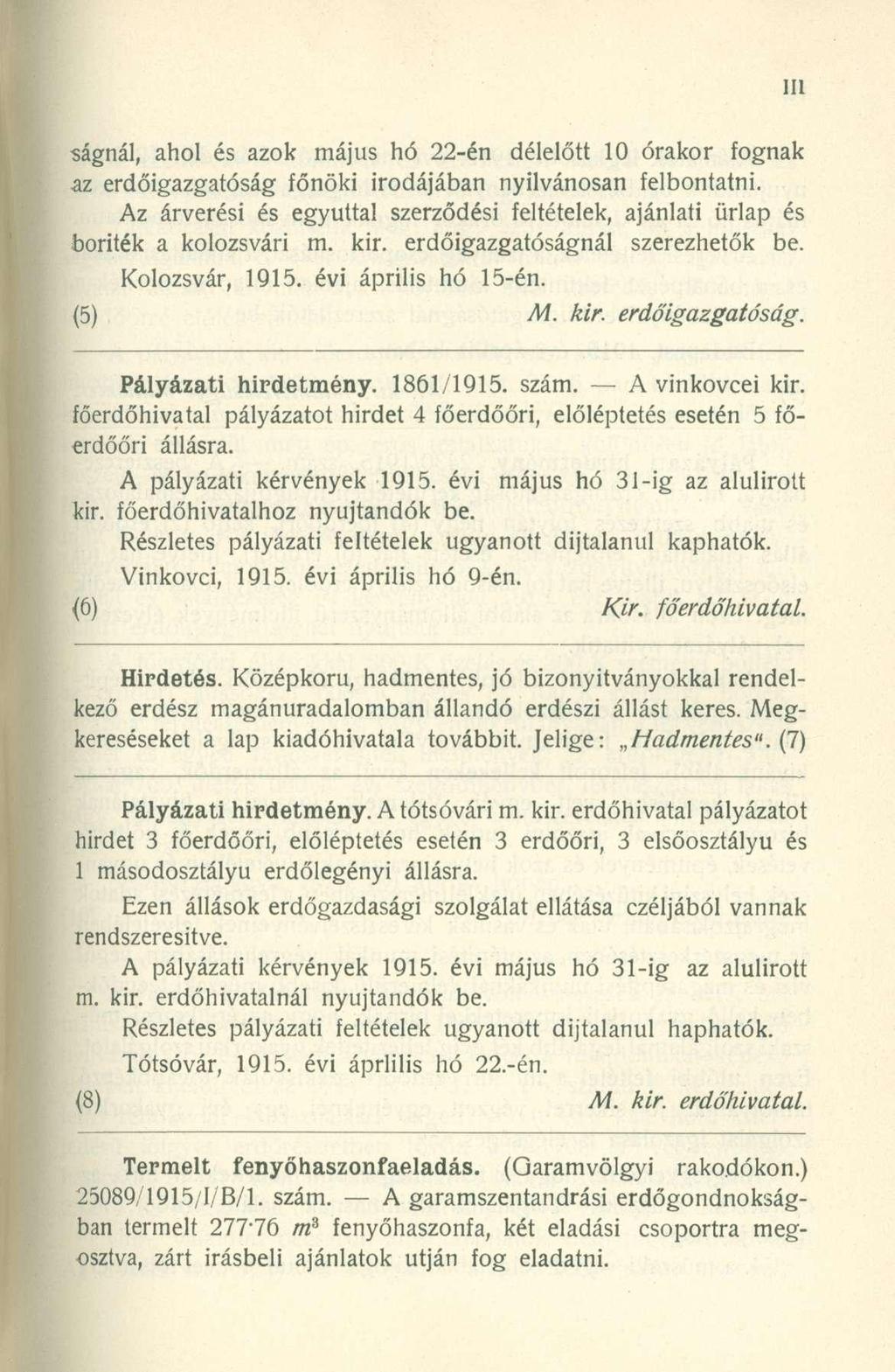 ságnál, ahol és azok május hó 22-én délelőtt 10 órakor fognak az erdőigazgatóság főnöki irodájában nyilvánosan felbontatni.