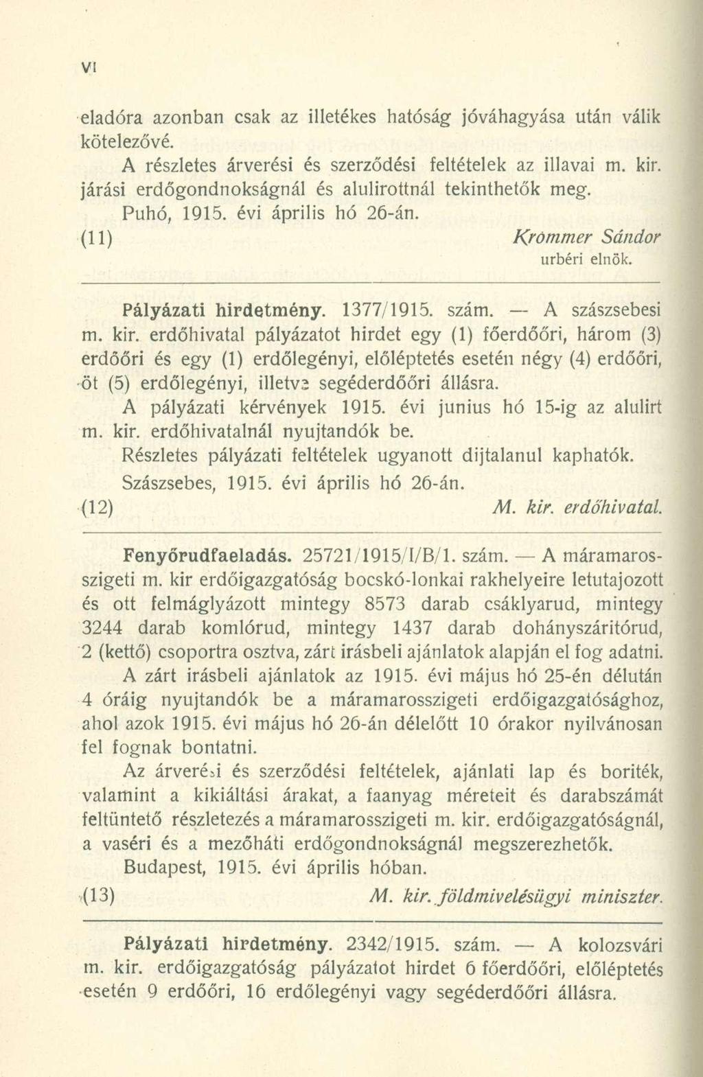 eladóra azonban csak az illetékes hatóság jóváhagyása után válik kötelezővé. A részletes árverési és szerződési feltételek az illavai m. kir. járási erdőgondnokságnál és alulírottnál tekinthetők meg.