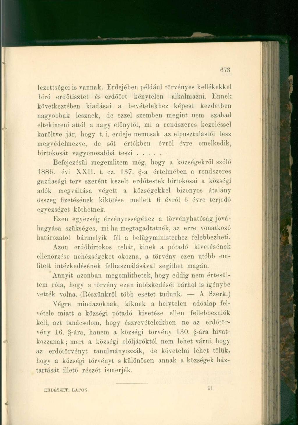 lezettségei is vannak. Erdejében például törvényes kellékekkel biró erdőtisztet és erdőőrt kénytelen alkalmazni.