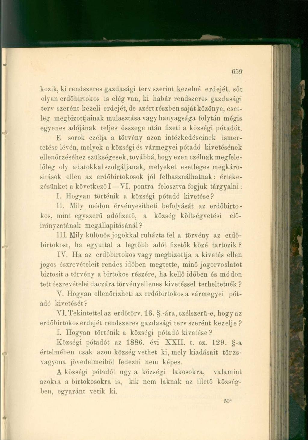 kőzik, ki rendszeres gazdasági terv szerint kezelné erdejét, sőt olyan erdőbirtokos is elég van, ki habár rendszeres gazdasági terv szerént kezeli erdejét, de azért részben saját közönye, esetleg