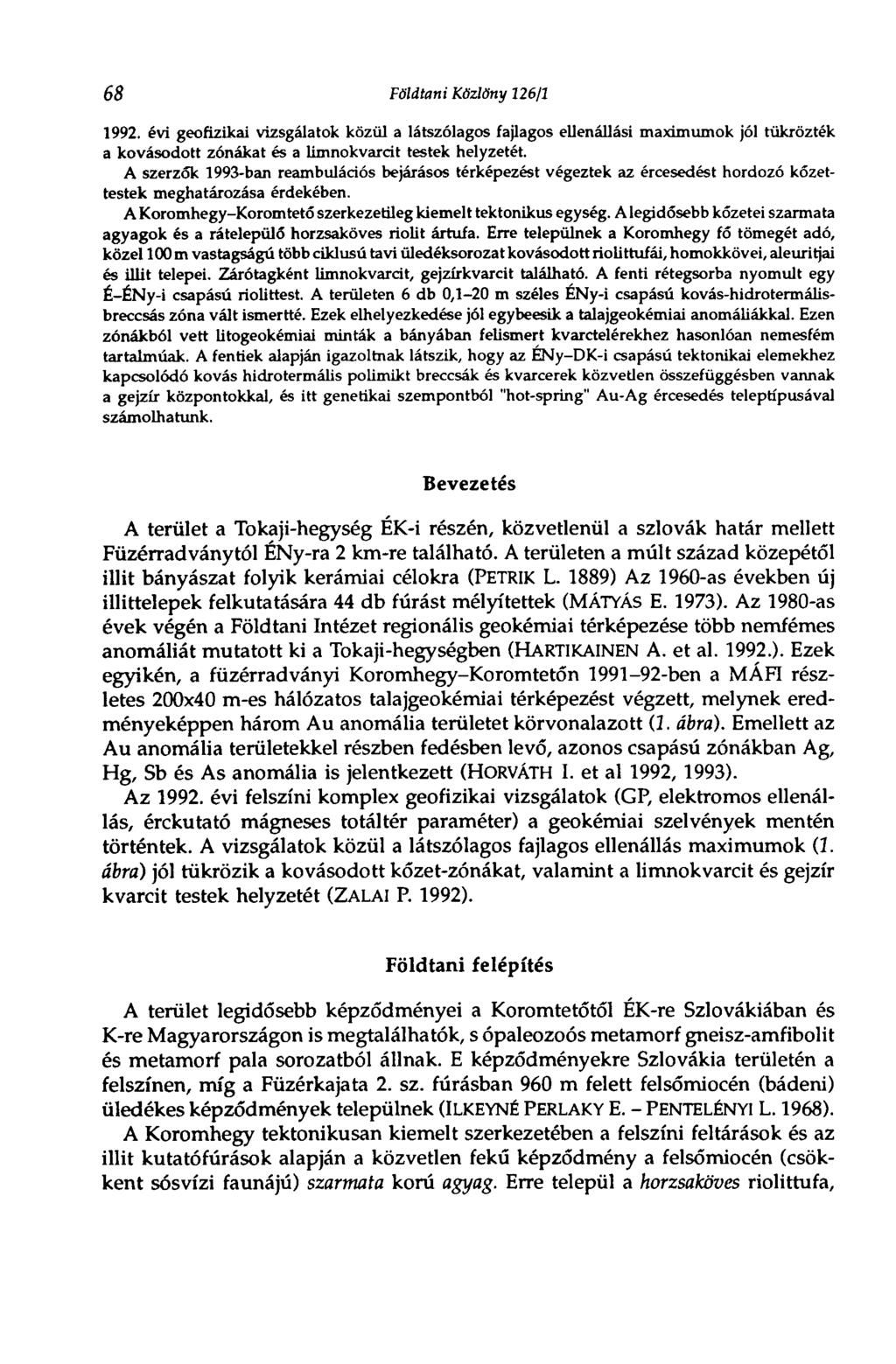 68 Földtani Közlöny 126/1 1992. évi geofizikai vizsgálatok közül a látszólagos fajlagos ellenállási maximumok jól tükrözték a kovásodott zónákat és a limnokvarcit testek helyzetét.