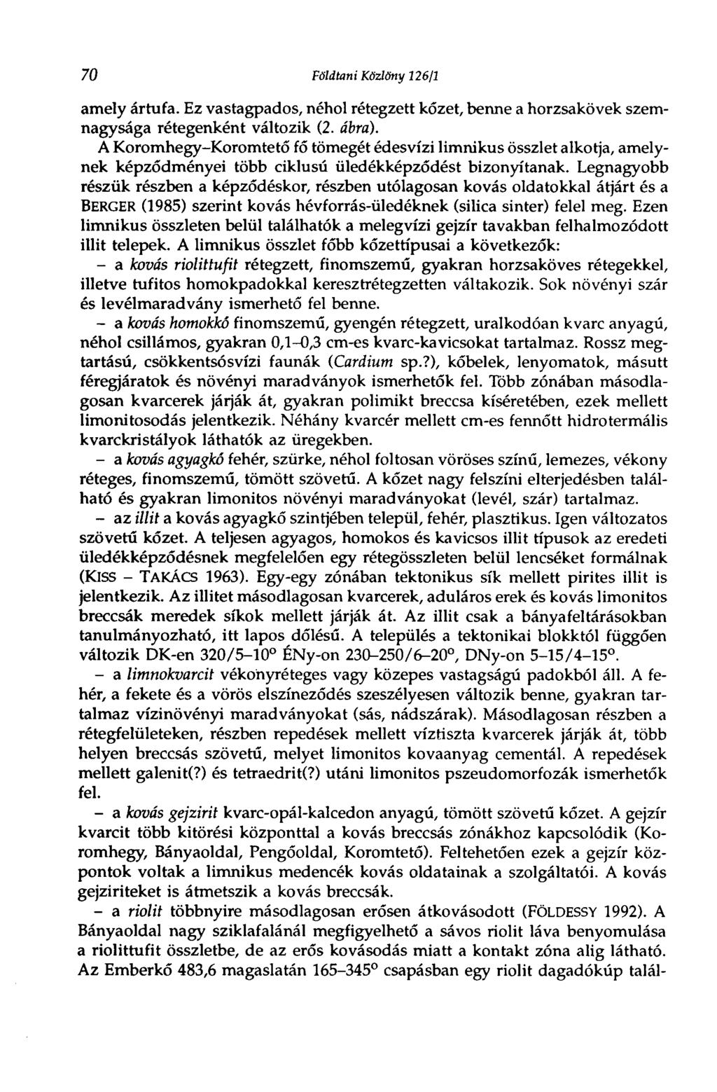 70 Földtani Közlöny 126/1 amely ártufa. Ez vastagpados, néhol rétegzett kőzet, benne a horzsakövek szemnagysága rétegenként változik (2. ábra).