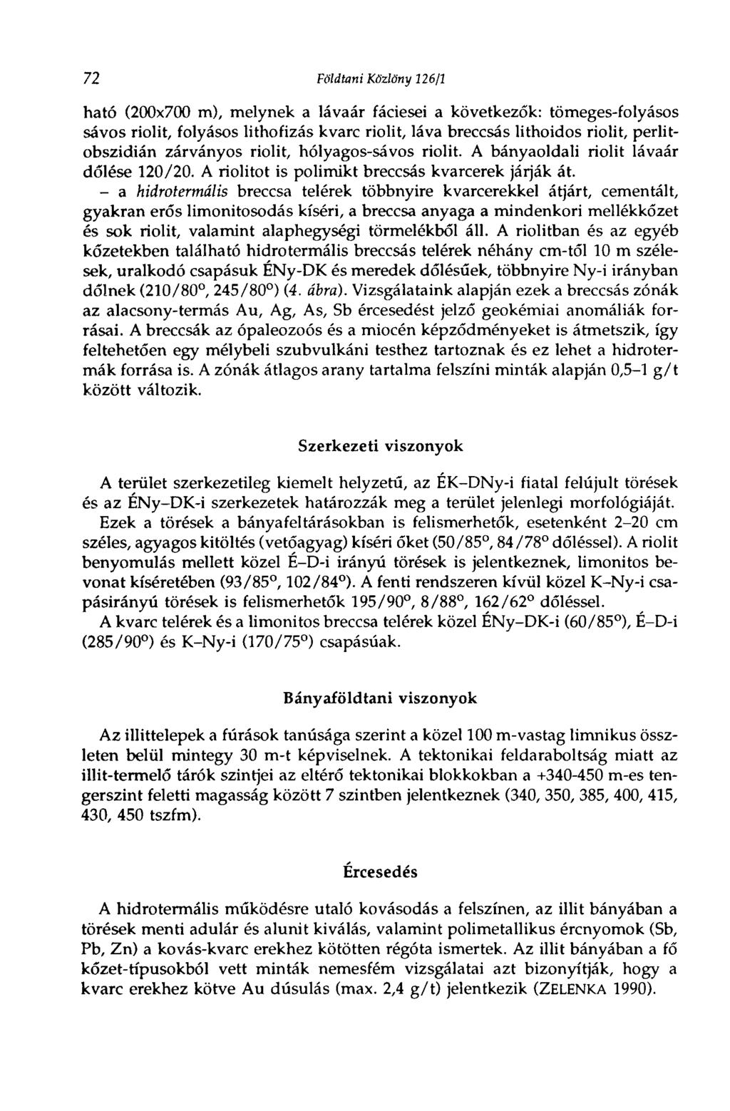 72 Földtani Közlöny 12611 ható (200x700 m), melynek a lávaár fáciesei a következők: tömeges-folyásos sávos riolit, folyásos lithofizás kvarc riolit, láva breccsás lithoidos riolit, perlitobszidián