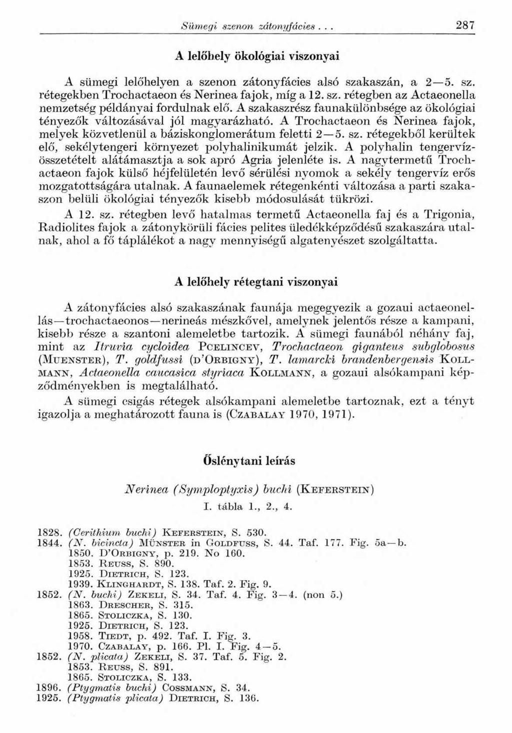 Sümegi szerion zátonyfácies... 2 8 7 A lelőhely ökológiai viszonyai A sümegi lelőhelyen a szenon zátonyfácies alsó szakaszán, a 2 5. sz. rétegekben Trochactaeon és Nerinea fajok, míg a 12. sz. rétegben az Actaeonella nemzetség példányai fordulnak elő.