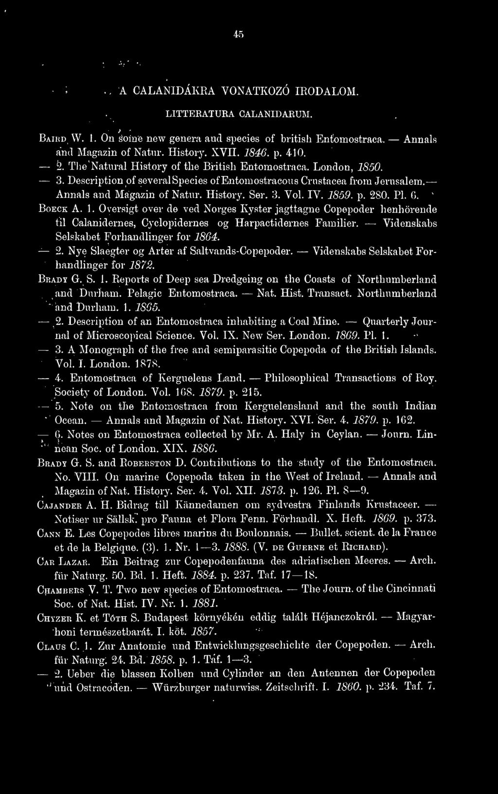 IV. 1859. p. 280. PI. 6. BoECK A. 1. Oversigt over de ved Norges Kyster jagttagne Copepoder henhörende til Calanidernes, Cyclopidernes og Harpaetidernes Familier.