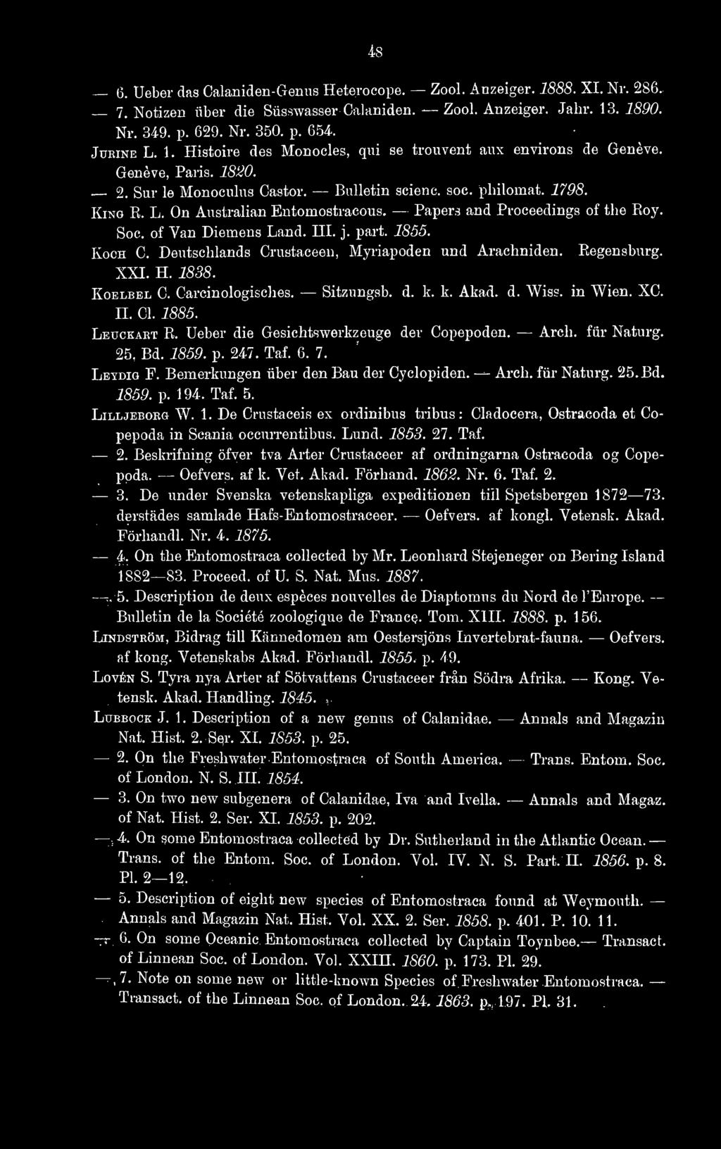 Papers and Proceedings of the Roy. Soc. of Van Diemens Land. III. j. part. 1855. Koch C. Deutschlands Crustaceen, Myriapoden und Arachniden. Regensburg. XXI. H. 18S8. KoELBEL C. Carcinologisches.