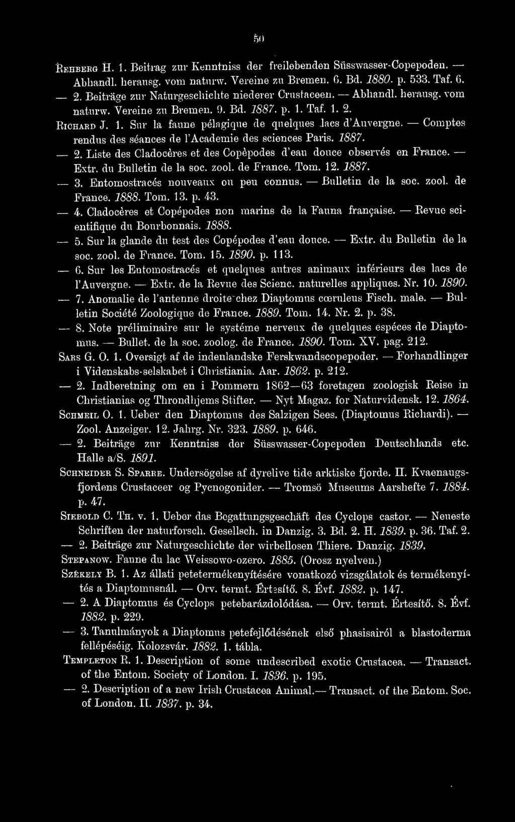 Comptes rendus des séances de l'académie des sciences Paris. 1887. 2. Liste des Cladocères et des Copèpodes d'eau douce observés en France. Bxtr. du Bulletin de la soc. zool. de France. Tom. 12. 1887. 3, Entomostracés nouveaux ou peu connus.