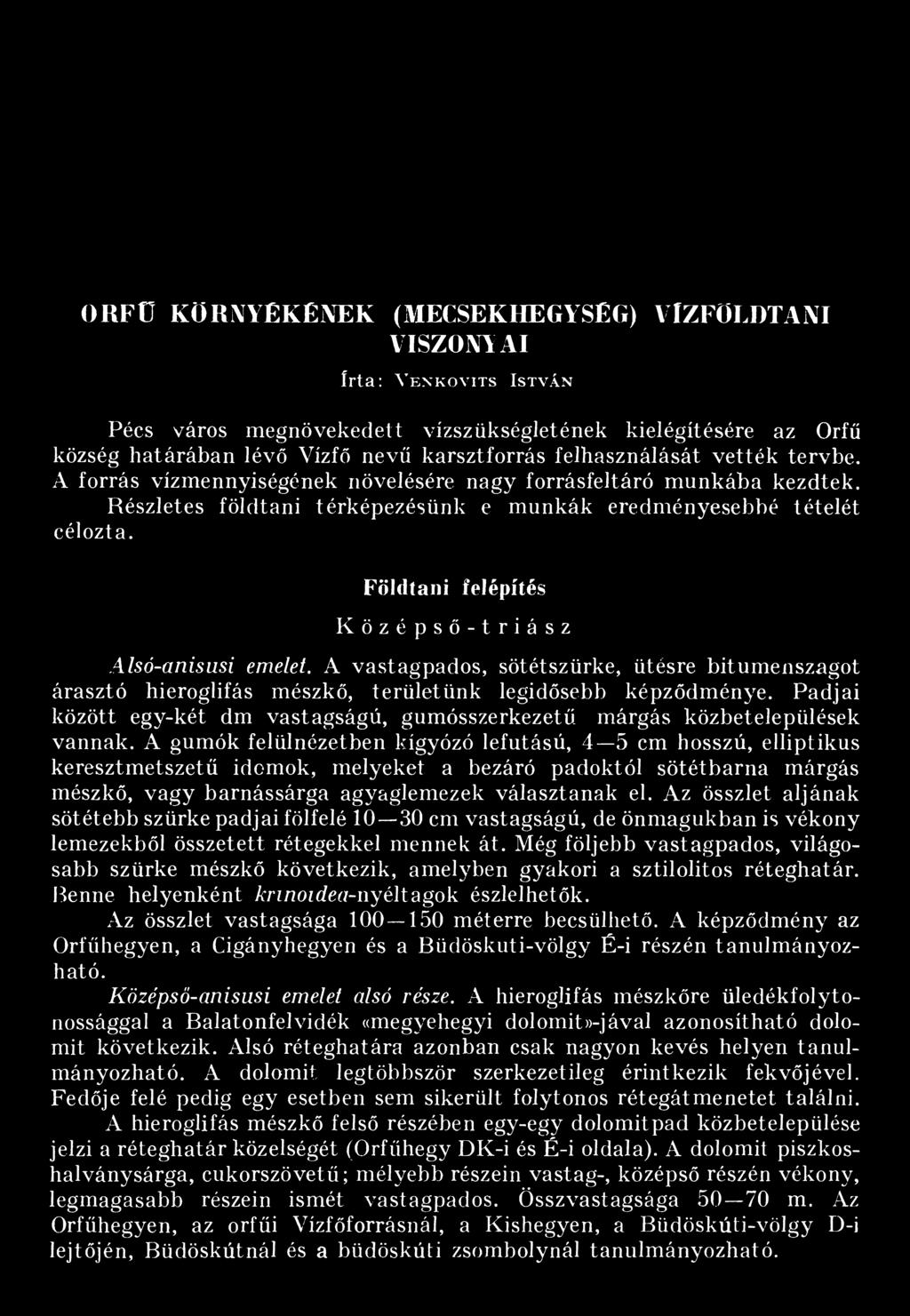 Földtani felépítés Középső-triász Alsó-anisusi emelet. A vastagpados, sötétszürke, ütésre bitumenszagot árasztó hieroglifás mészkő, területünk legidősebb képződménye.