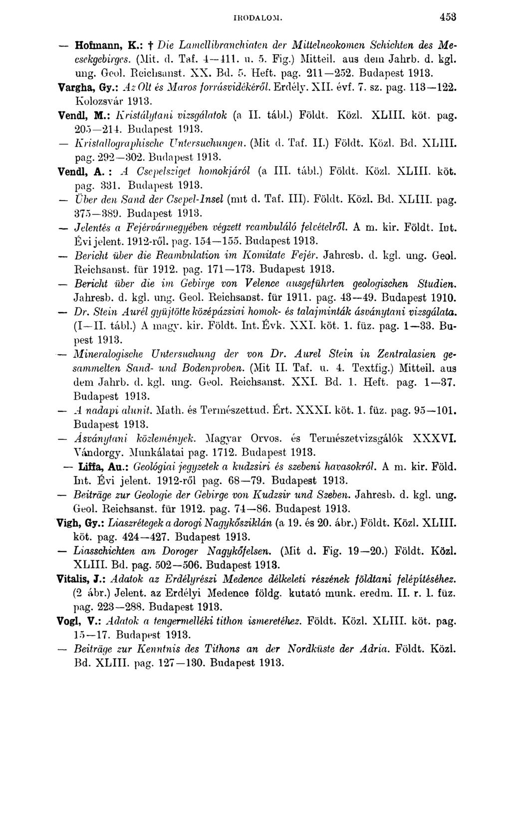 IRODALOM. 453 Hofmann, K.: + Die Lamellibranchiaten der Mittelneokomen Schichten des Mecsekgebirgcs. (Mit. d. Taf. 4 411. u. 5. Fig.) Mitteil, aus dem Jahrb. d. kgl. ung. Geol. Beiehsanst. XX. Bd. 5. Heft.